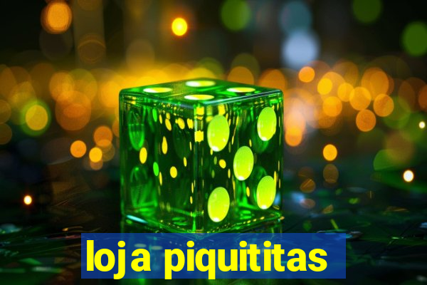 loja piquititas